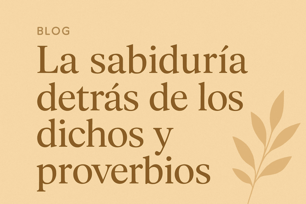 Dichos, proverbios y frases que nos guían