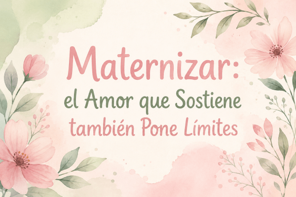Imagen actuarela titulo Maternizar el amor que sostiene con fondos botánicos