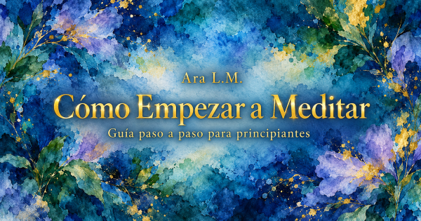 Cómo Empezar a Meditar: Guía Paso a Paso para&nbsp;Principiantes